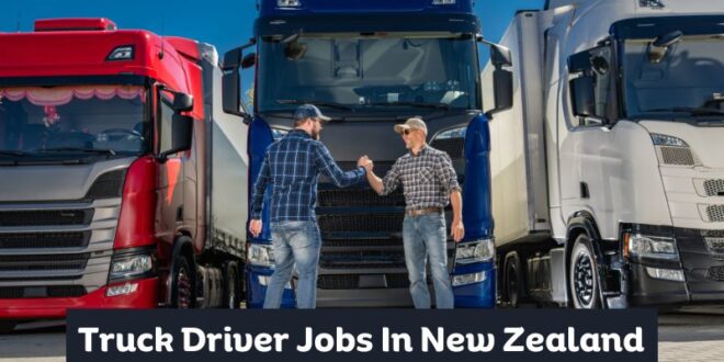 Truck Driver Jobs In New Zealand 2025